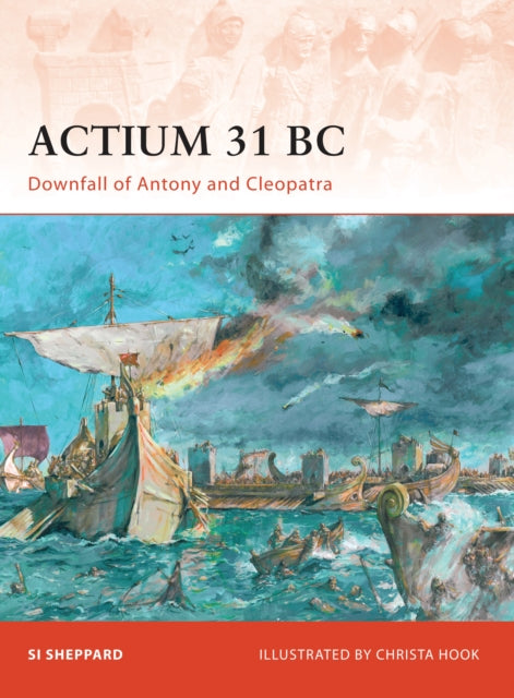 Actium 31 BC : Downfall of Antony and Cleopatra-9781846034053