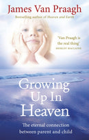 Growing Up in Heaven : The eternal connection between parent and child-9781846043024