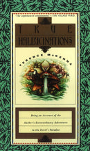 True Hallucinations : Being an Account of the Author's Extraordinary Adventures in the Devil's Paradise-9781846044250
