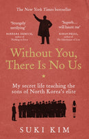Without You, There Is No Us : My secret life teaching the sons of North Korea's elite-9781846044830