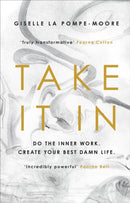 Take It In : Do the inner work. Create your best damn life.-9781846047077