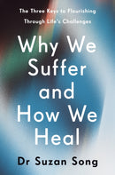 Why We Suffer and How We Heal : The Three Keys to Flourishing Through Life's Challenges-9781846047602