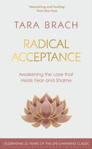 Radical Acceptance : Awakening the Love that Heals Fear and Shame-9781846047688