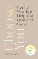 Choose You : Gentle Words to Help You Heal and Grow-9781846047787