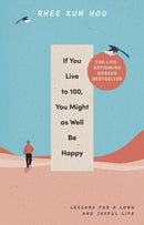 If You Live To 100, You Might As Well Be Happy : Lessons for a Long and Joyful Life: The Korean Bestseller-9781846047794
