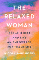 The Relaxed Woman : Reclaim Rest and Live an Empowered, Joy-filled Life-9781846048050