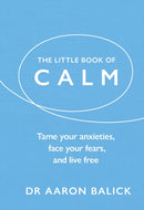 The Little Book of Calm : Tame Your Anxieties, Face Your Fears, and Live Free-9781846048203