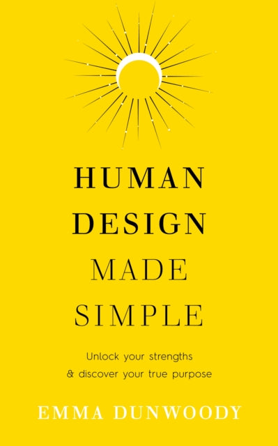 Human Design Made Simple : Unlock your strengths & discover your true purpose-9781846048265