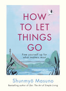 How to Let Things Go : Free yourself up for what matters most-9781846048388