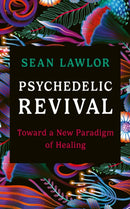 Psychedelic Revival : Toward a New Paradigm of Healing-9781846048449