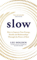 Slow : How to Improve Your Energy, Health and Relationships Through the Power of Slow-9781846048470