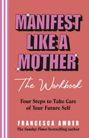 Manifest Like a Mother – The Workbook