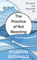 The Practice of Not Reacting : The secret to a stress-free life-9781846048692