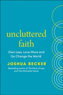 Uncluttered Faith : Own Less, Love More and Make an Impact in Your World-9781846049057