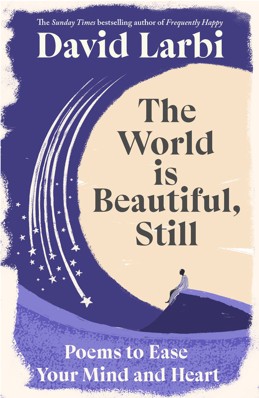 The World Is Beautiful, Still: Poems To Ease Your Mind and Heart