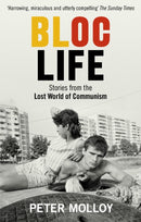 Bloc Life : Stories from the Lost World of Communism-9781846076176