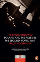 The Eagle Unbowed : Poland and the Poles in the Second World War-9781846143588