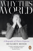 Why This World : A Biography of Clarice Lispector-9781846147814