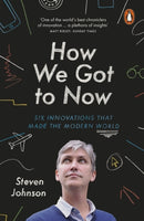 How We Got to Now : Six Innovations that Made the Modern World-9781846148552