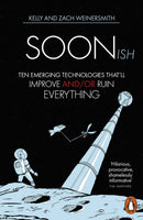 Soonish : Ten Emerging Technologies That Will Improve and/or Ruin Everything-9781846149009