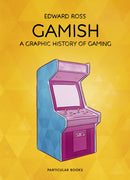 Gamish : A Graphic History of Gaming-9781846149481