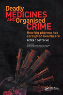 Deadly Medicines and Organised Crime : How Big Pharma Has Corrupted Healthcare-9781846198847
