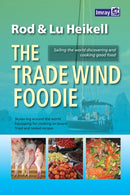 The Trade Wind Foodie : Good Food, Cooking and Sailing Around the World-9781846235023