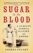 Sugar in the Blood : A Family's Story of Slavery and Empire-9781846270727