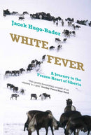 White Fever : A Journey to the Frozen Heart of Siberia-9781846272707