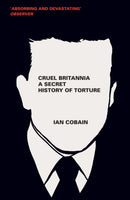Cruel Britannia : A Secret History of Torture-9781846273346