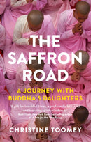 The Saffron Road : A Journey with Buddha's Daughters-9781846274930