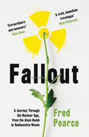Fallout : A Journey Through the Nuclear Age, From the Atom Bomb to Radioactive Waste-9781846276262