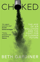 Choked : The Age of Air Pollution and the Fight for a Cleaner Future-9781846276477