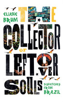 The Collector of Leftover Souls : Dispatches from Brazil-9781846276644