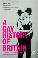 A Gay History of Britain : Love and Sex Between Men Since the Middle Ages-9781846450020