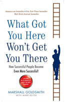 What Got You Here Won't Get You There : How successful people become even more successful-9781846681370