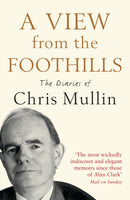 A View From The Foothills : The Diaries of Chris Mullin-9781846682308