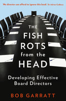 The Fish Rots From The Head : The Crisis in our Boardrooms: Developing the Crucial Skills of the Competent Director-9781846683299