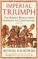 Imperial Triumph : The Roman World from Hadrian to Constantine (AD 138-363)-9781846683718