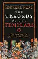 The Tragedy of the Templars : The Rise and Fall of the Crusader States-9781846684517