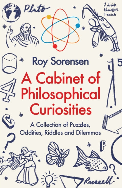 A Cabinet of Philosophical Curiosities : A Collection of Puzzles, Oddities, Riddles and Dilemmas-9781846685224
