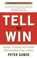 Tell to Win : Connect, Persuade and Triumph with the Hidden Power of Story-9781846685576