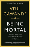 Being Mortal : Illness, Medicine and What Matters in the End-9781846685828