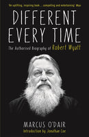 Different Every Time : The Authorised Biography of Robert Wyatt-9781846687600