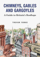 Chimneys, Gables And Gargoyles : A Guide To Britain's Rooftops-9781846743542