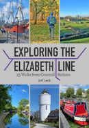 Exploring the Elizabeth Line : 23 Walks from Crossrail Stations-9781846744143