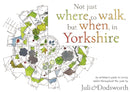 Not just where to walk, but when, in Yorkshire : An artisan's guide to lovely walks throughout the year-9781846744372