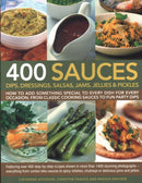 400 Sauces, Dips, Dressings, Salsas, Jams, Jellies & Pickles : How To Add Something Special To Every Dish For Every Occasion, From Classic Cooking Sauces To Fun Party Dips; Featuring Over 400 Step-By--9781846810718
