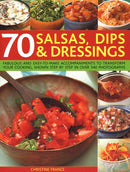 70 Salsas, Dips & Dressings : Fabulous and easy-to-make accompaniments to transform your cooking, shown step-by-step in over 250 colour photographs-9781846813221