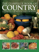 The Complete Book of Country Cooking, Crafts & Decorating : Capture the Spirit of Country Living, with Over 300 Delightful Recipes and Step-by-Step Craft Projects, Shown in 1400 Glorious Photographs-9781846813320